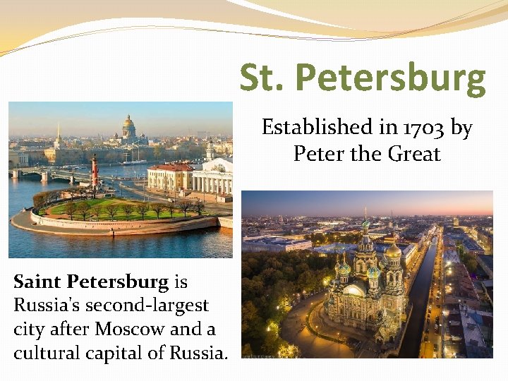 St. Petersburg Established in 1703 by Peter the Great Saint Petersburg is Russia's second-largest