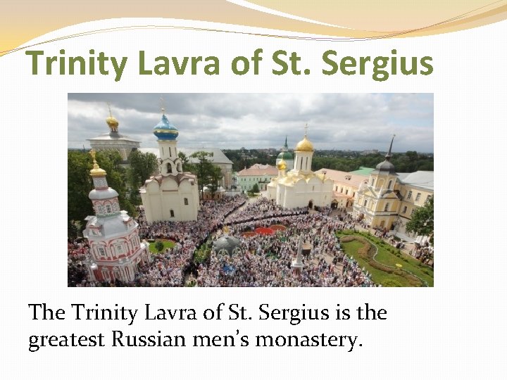 Trinity Lavra of St. Sergius The Trinity Lavra of St. Sergius is the greatest