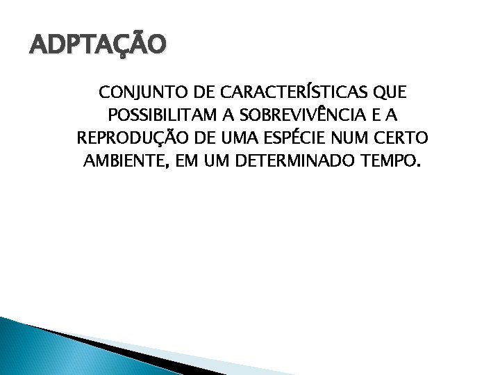 ADPTAÇÃO CONJUNTO DE CARACTERÍSTICAS QUE POSSIBILITAM A SOBREVIVÊNCIA E A REPRODUÇÃO DE UMA ESPÉCIE