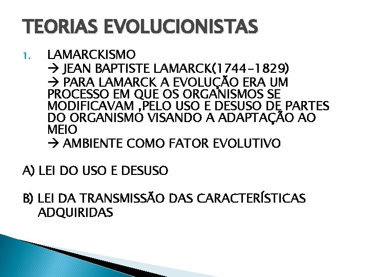 TEORIAS EVOLUCIONISTAS 1. LAMARCKISMO JEAN BAPTISTE LAMARCK(1744 -1829) PARA LAMARCK A EVOLUÇÃO ERA UM