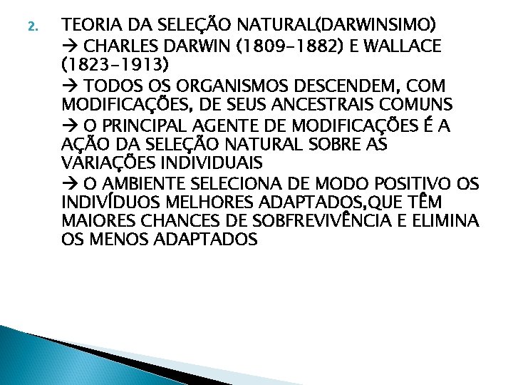 2. TEORIA DA SELEÇÃO NATURAL(DARWINSIMO) CHARLES DARWIN (1809 -1882) E WALLACE (1823 -1913) TODOS