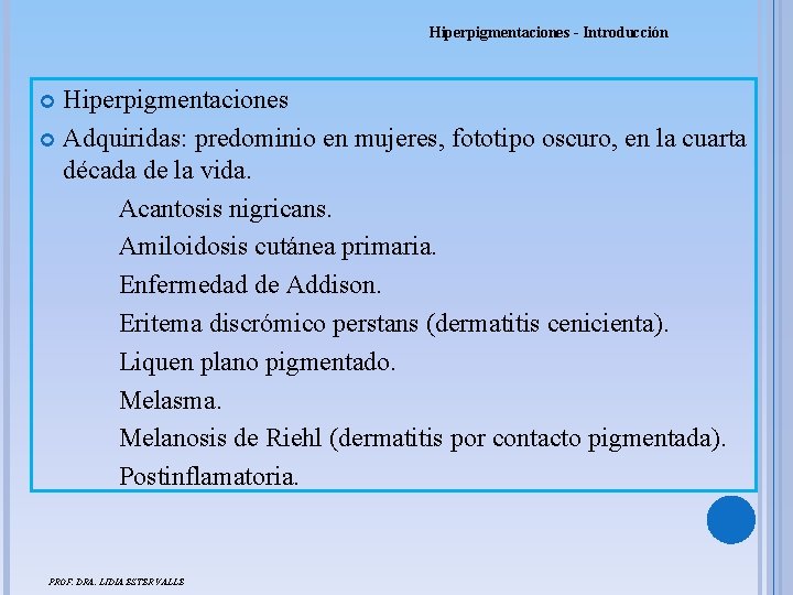 Hiperpigmentaciones - Introducción Hiperpigmentaciones Adquiridas: predominio en mujeres, fototipo oscuro, en la cuarta década