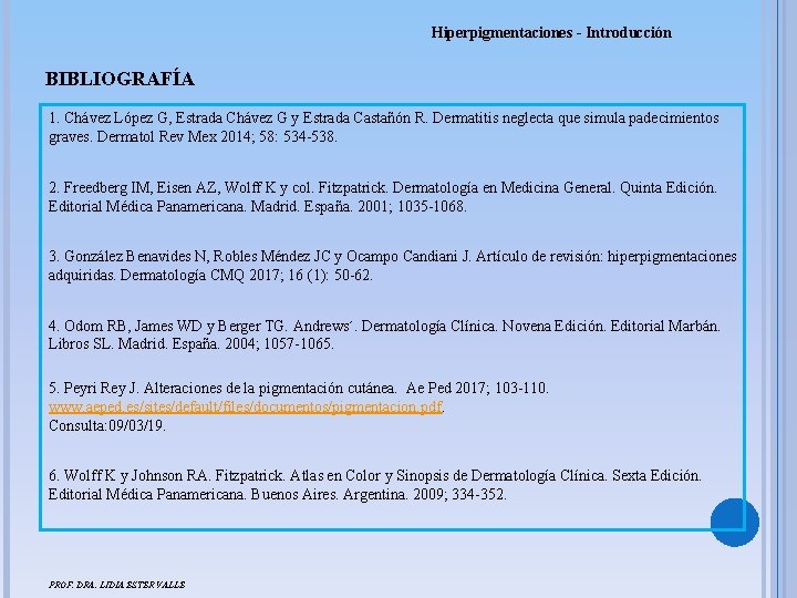 Hiperpigmentaciones - Introducción BIBLIOGRAFÍA 1. Chávez López G, Estrada Chávez G y Estrada Castañón