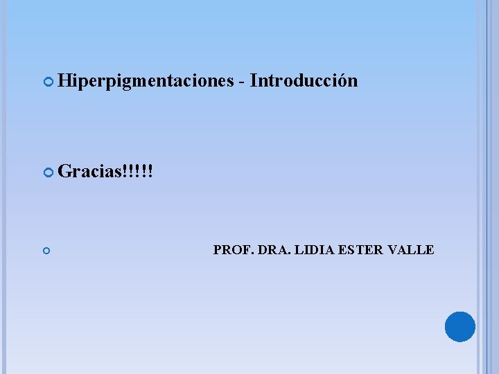  Hiperpigmentaciones - Introducción Gracias!!!!! PROF. DRA. LIDIA ESTER VALLE 