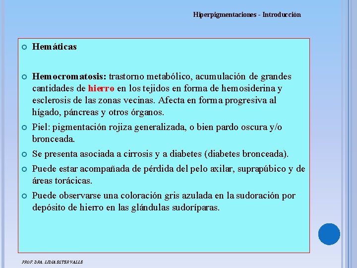 Hiperpigmentaciones - Introducción Hemáticas Hemocromatosis: trastorno metabólico, acumulación de grandes cantidades de hierro en