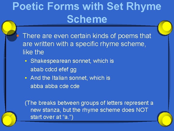 Poetic Forms with Set Rhyme Scheme § There are even certain kinds of poems