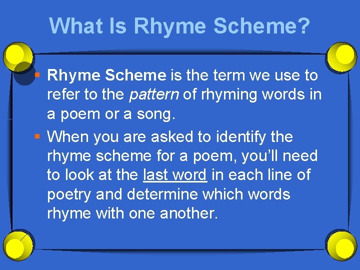 What Is Rhyme Scheme? § Rhyme Scheme is the term we use to refer
