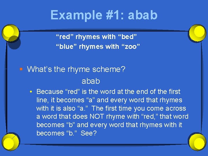 Example #1: abab “red” rhymes with “bed” “blue” rhymes with “zoo” § What’s the