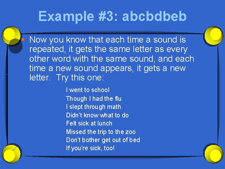 Example #3: abcbdbeb § Now you know that each time a sound is repeated,