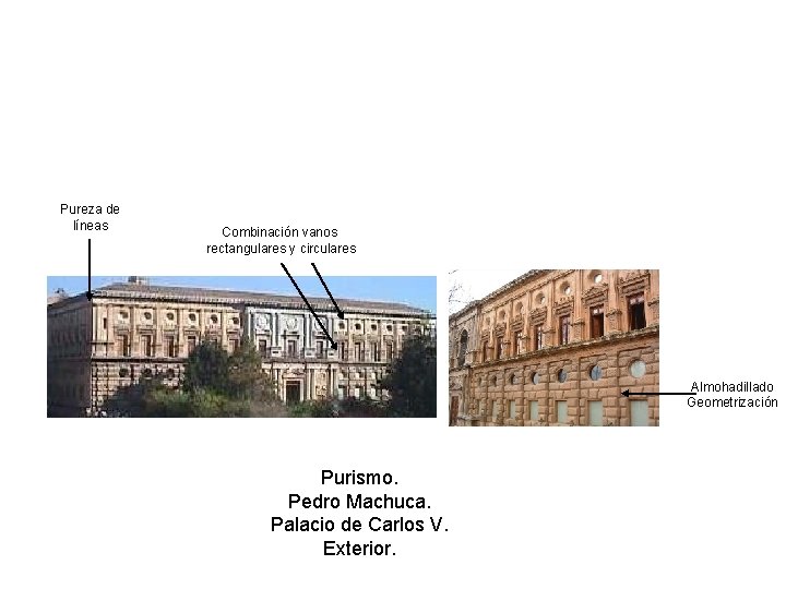 Pureza de líneas Combinación vanos rectangulares y circulares Almohadillado Geometrización Purismo. Pedro Machuca. Palacio