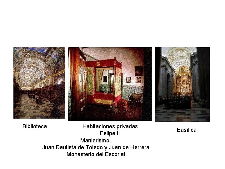 Habitaciones privadas Felipe II Manierismo. Juan Bautista de Toledo y Juan de Herrera Monasterio