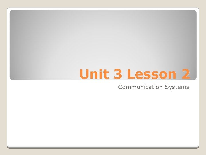 Unit 3 Lesson 2 Communication Systems 