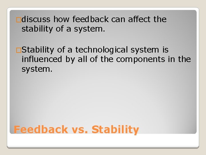 �discuss how feedback can affect the stability of a system. �Stability of a technological