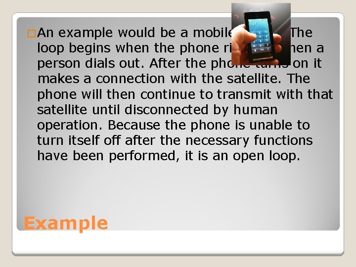 �An example would be a mobile phone. The loop begins when the phone rings