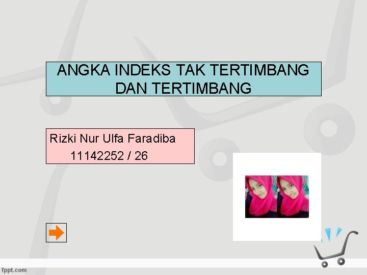 ANGKA INDEKS TAK TERTIMBANG DAN TERTIMBANG Rizki Nur Ulfa Faradiba 11142252 / 26 