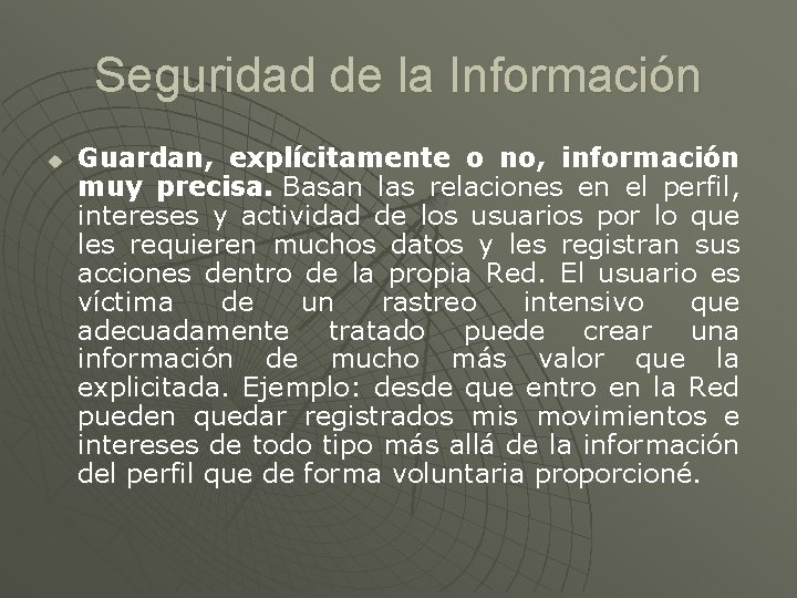 Seguridad de la Información u Guardan, explícitamente o no, información muy precisa. Basan las