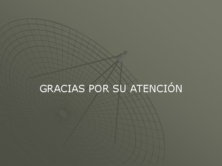 GRACIAS POR SU ATENCIÓN 