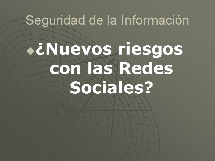 Seguridad de la Información ¿Nuevos riesgos con las Redes Sociales? u 