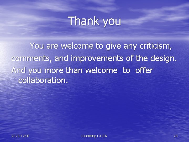 Thank you You are welcome to give any criticism, comments, and improvements of the