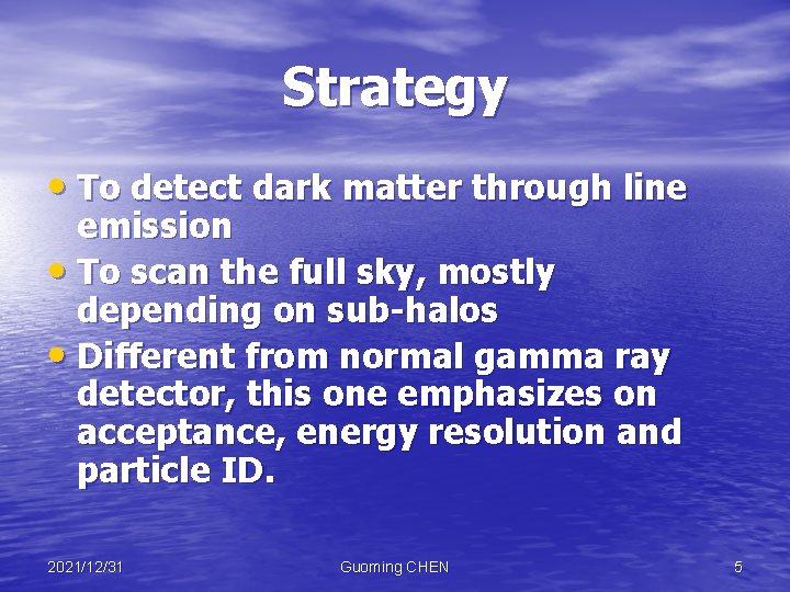 Strategy • To detect dark matter through line emission • To scan the full