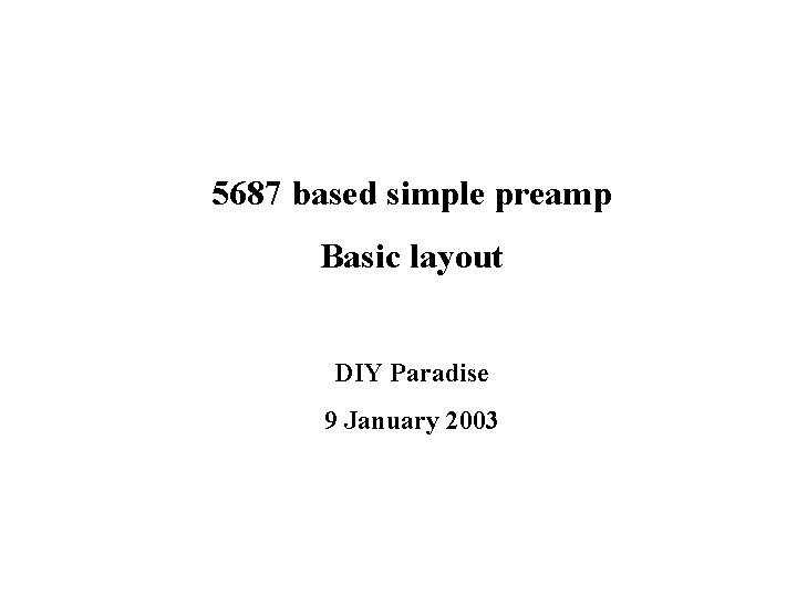 5687 based simple preamp Basic layout DIY Paradise 9 January 2003 