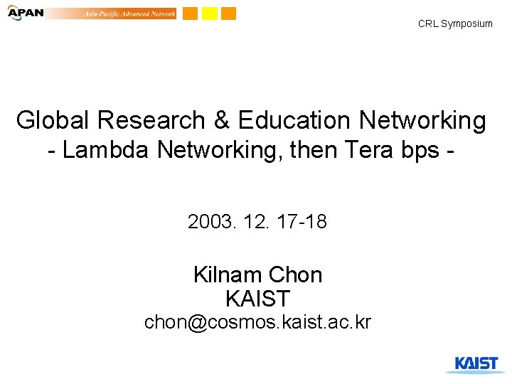 CRL Symposium Global Research & Education Networking - Lambda Networking, then Tera bps 2003.