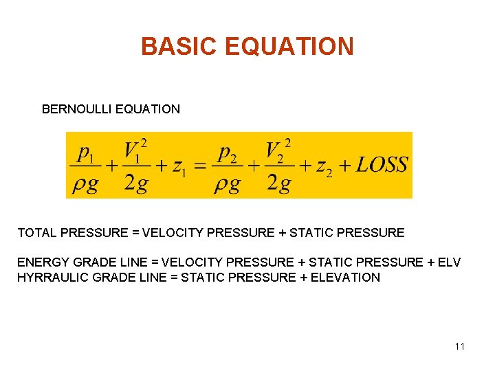 BASIC EQUATION BERNOULLI EQUATION TOTAL PRESSURE = VELOCITY PRESSURE + STATIC PRESSURE ENERGY GRADE