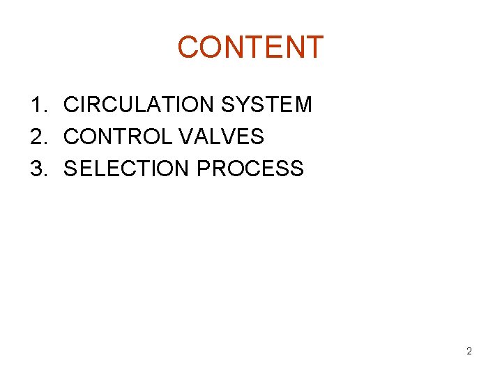 CONTENT 1. CIRCULATION SYSTEM 2. CONTROL VALVES 3. SELECTION PROCESS 2 