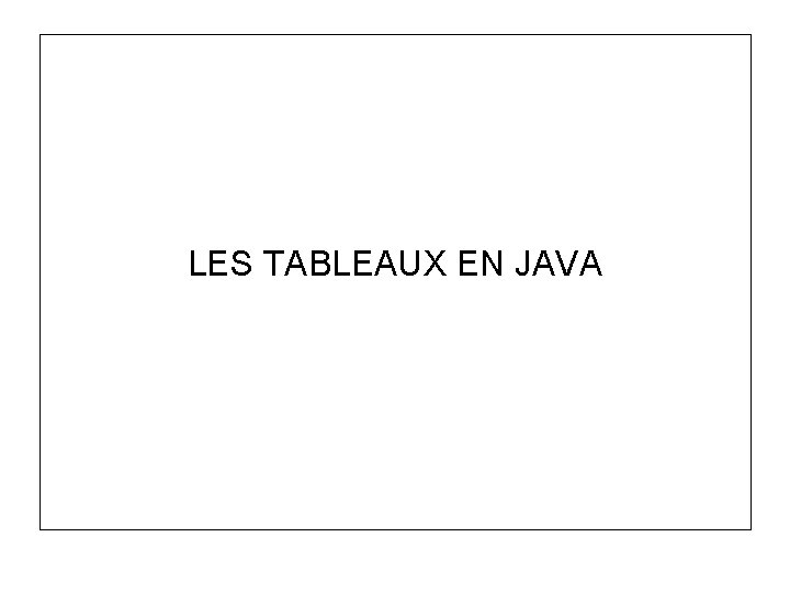 LES TABLEAUX EN JAVA 