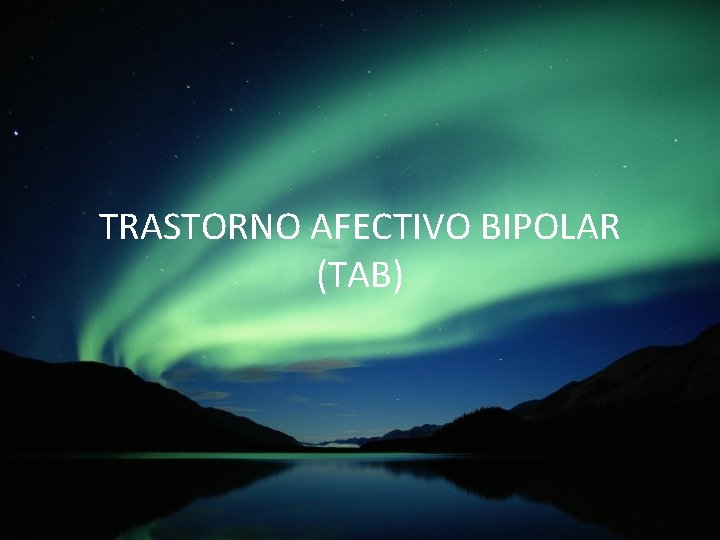 TRASTORNO AFECTIVO BIPOLAR (TAB) 