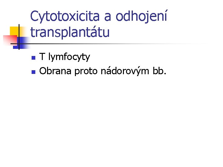 Cytotoxicita a odhojení transplantátu n n T lymfocyty Obrana proto nádorovým bb. 