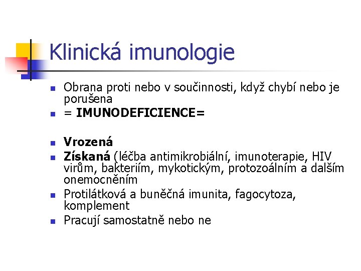 Klinická imunologie n n n Obrana proti nebo v součinnosti, když chybí nebo je