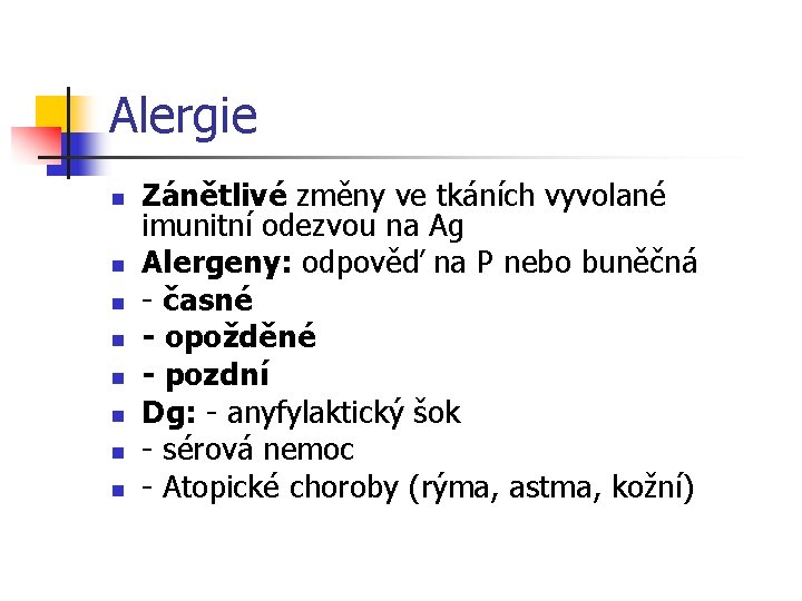 Alergie n n n n Zánětlivé změny ve tkáních vyvolané imunitní odezvou na Ag