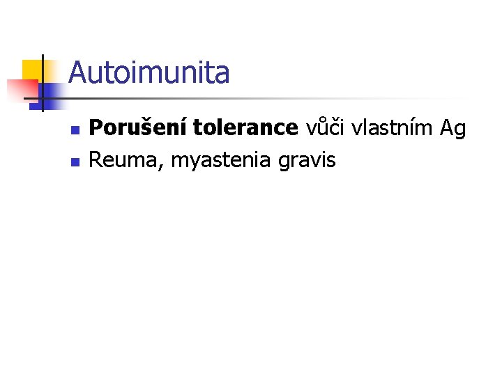 Autoimunita n n Porušení tolerance vůči vlastním Ag Reuma, myastenia gravis 