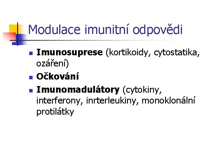 Modulace imunitní odpovědi n n n Imunosuprese (kortikoidy, cytostatika, ozáření) Očkování Imunomadulátory (cytokiny, interferony,