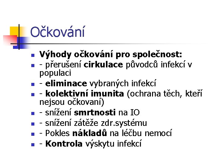 Očkování n n n n Výhody očkování pro společnost: - přerušení cirkulace původců infekcí