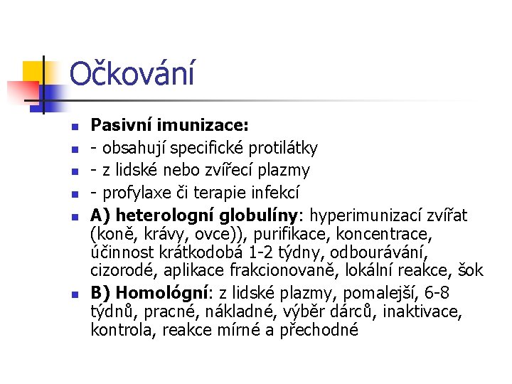 Očkování n n n Pasivní imunizace: - obsahují specifické protilátky - z lidské nebo