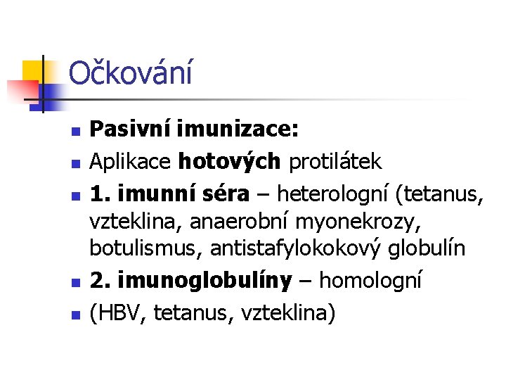 Očkování n n n Pasivní imunizace: Aplikace hotových protilátek 1. imunní séra – heterologní