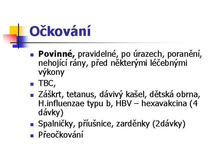 Očkování n n n Povinné, pravidelné, po úrazech, poranění, nehojící rány, před některými léčebnými