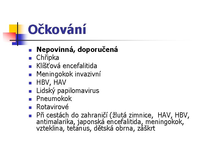 Očkování n n n n n Nepovinná, doporučená Chřipka Klíšťová encefalitida Meningokok invazivní HBV,