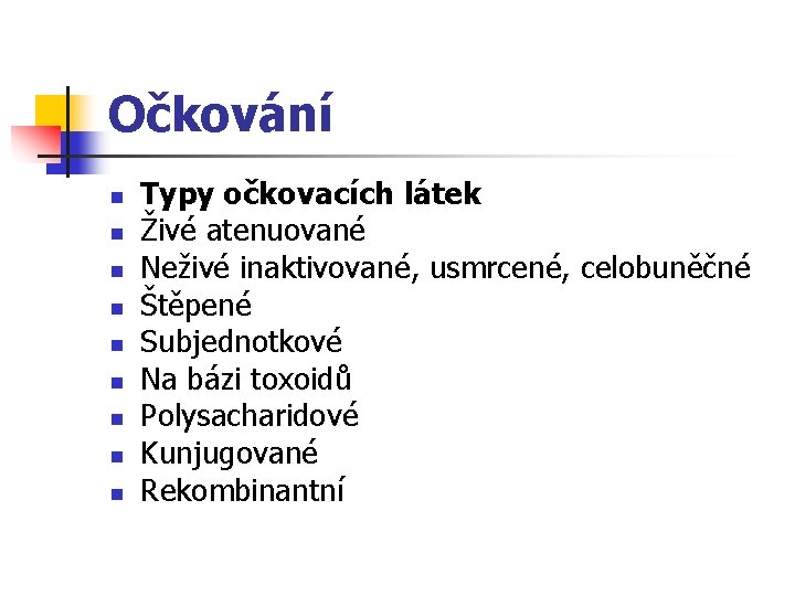 Očkování n n n n n Typy očkovacích látek Živé atenuované Neživé inaktivované, usmrcené,