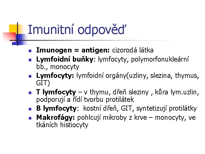 Imunitní odpověď n n n Imunogen = antigen: cizorodá látka Lymfoidní buňky: lymfocyty, polymorfonukleární