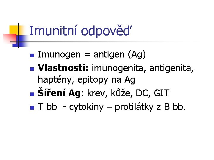 Imunitní odpověď n n Imunogen = antigen (Ag) Vlastnosti: imunogenita, antigenita, haptény, epitopy na