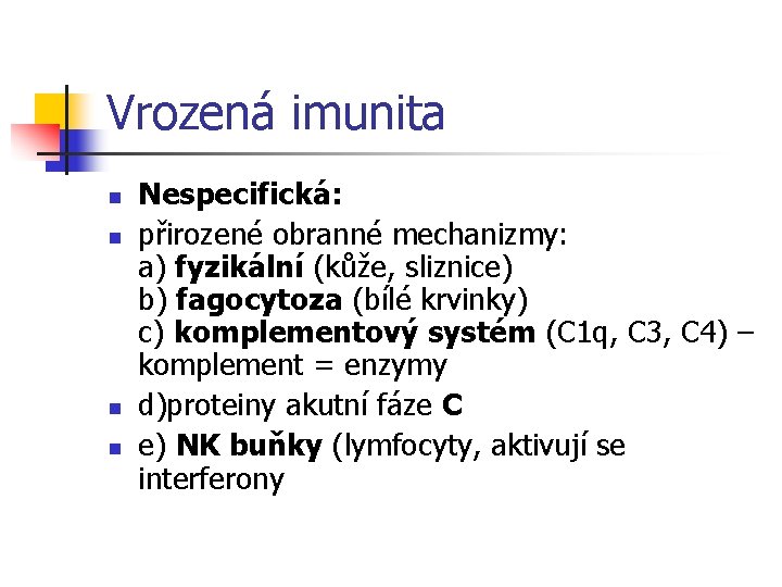 Vrozená imunita n n Nespecifická: přirozené obranné mechanizmy: a) fyzikální (kůže, sliznice) b) fagocytoza