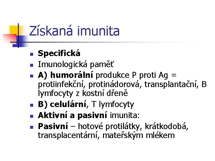 Získaná imunita n n n Specifická Imunologická paměť A) humorální produkce P proti Ag