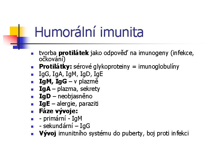 Humorální imunita n n n tvorba protilátek jako odpověď na imunogeny (infekce, očkování) Protilátky: