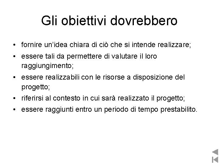Gli obiettivi dovrebbero • fornire un’idea chiara di ciò che si intende realizzare; • Gli obiettivi dovrebbero • fornire un’idea chiara di ciò che si intende realizzare; •