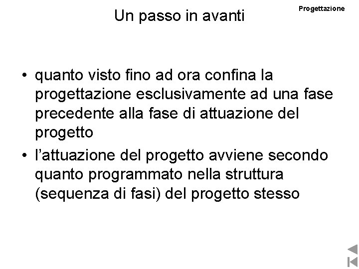 Un passo in avanti Progettazione • quanto visto fino ad ora confina la progettazione Un passo in avanti Progettazione • quanto visto fino ad ora confina la progettazione