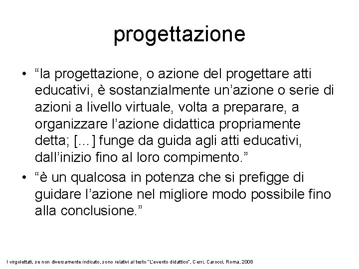 progettazione • “la progettazione, o azione del progettare atti educativi, è sostanzialmente un’azione o