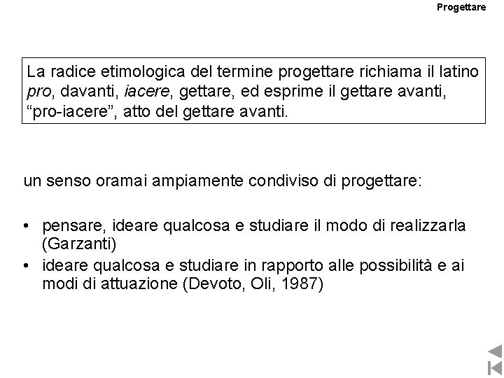 Progettare La radice etimologica del termine progettare richiama il latino pro, davanti, iacere, gettare,